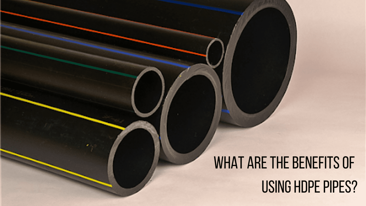 Blog The Benefits Of Using HDPE Pipes?