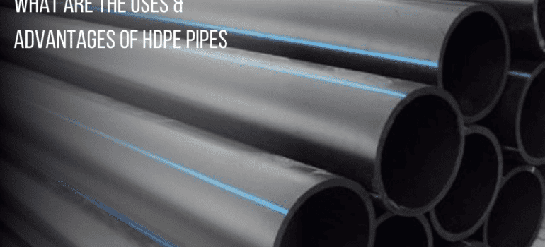 What are the Uses & Advantages of HDPE Pipes